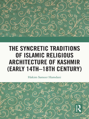 cover image of The Syncretic Traditions of Islamic Religious Architecture of Kashmir (Early 14th –18th Century)